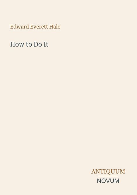 Text: "Edward Everett Hale", "How to Do It", "ANTIQUM NOVUM". Schlichtes Design auf hellem Hintergrund.