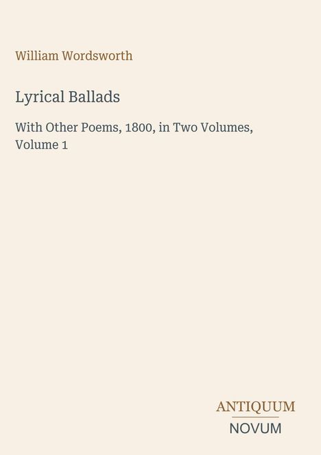 "William Wordsworth, Lyrical Ballads, With Other Poems, 1800, in Two Volumes, Volume 1" in schlichter, eleganter Schrift.