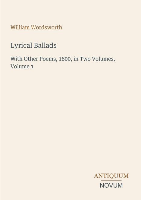 Titel: "Lyrical Ballads" von William Wordsworth. Untertitel: "With Other Poems, 1800, in Two Volumes, Volume 1". Unten: Antiquum Novum.