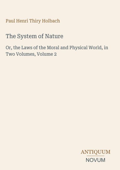 „Paul Henri Thiry Holbach: The System of Nature, Volume 2. Antiquum Novum.“

Heller Hintergrund, minimalistisch.