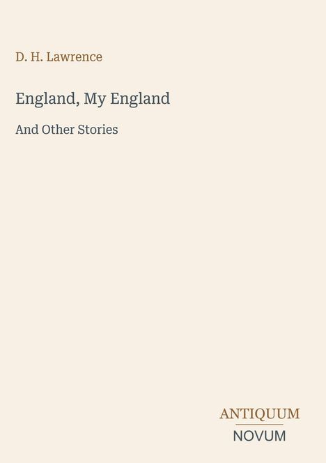 Titel: "England, My England and Other Stories" von D. H. Lawrence, unten "ANTIQUM NOVUM" Logo auf beigem Hintergrund.