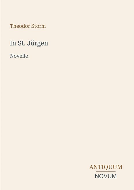 "Theodor Storm: In St. Jürgen, Novelle. ANTIQUUM NOVUM." Beige Hintergrund, minimalistische Gestaltung.