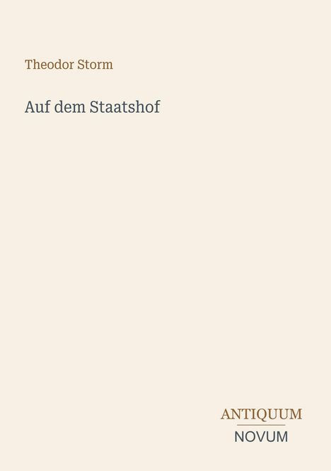 Text oben: "Theodor Storm". Mittig: "Auf dem Staatshof". Unten: Logo mit "ANTIQUM" und "NOVUM".