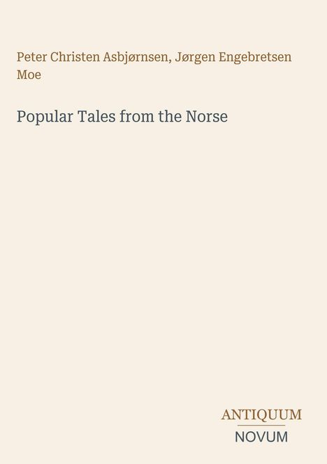 Peter Christen Asbjørnsen, Jørgen Engebretsen Moe, Popular Tales from the Norse. ANTIKQUUM NOVUM unten rechts.