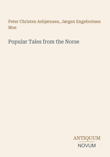 Text: "Peter Christen Asbjørnsen, Jørgen Engebretsen Moe. Popular Tales from the Norse. ANTIQUUM NOVUM." Schlichtes Cover.