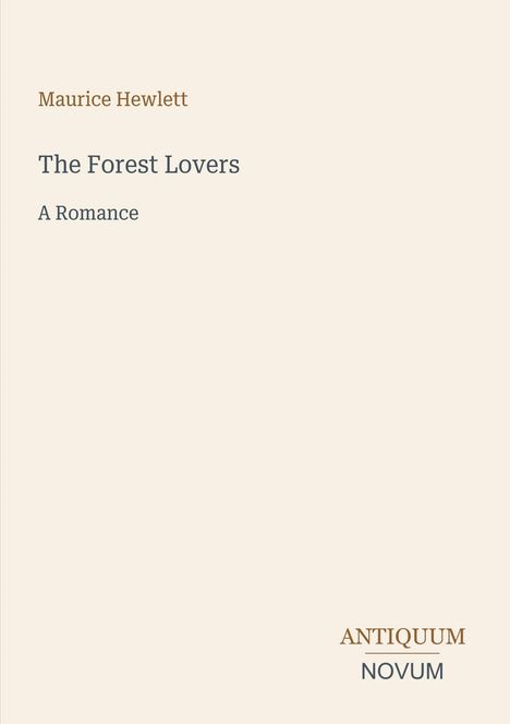 Titel: "The Forest Lovers: A Romance" von Maurice Hewlett. Unten rechts steht "ANTIQUM NOVUM". Helles, minimalistisches Design.