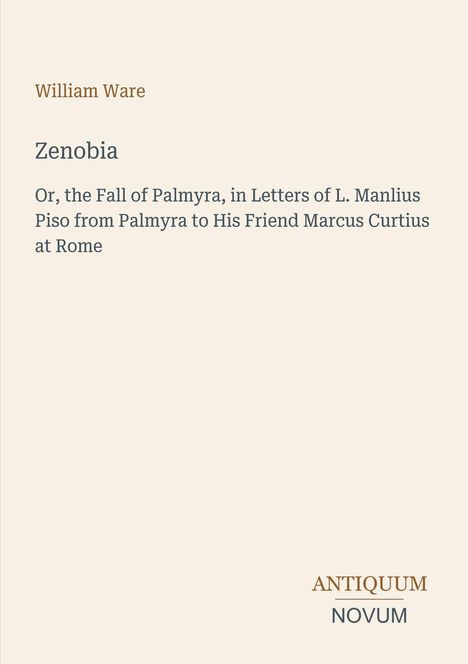 "Zenobia" von William Ware; über Palmyras Untergang. Antiquum Novum-Logo unten rechts. Beige Hintergrund.