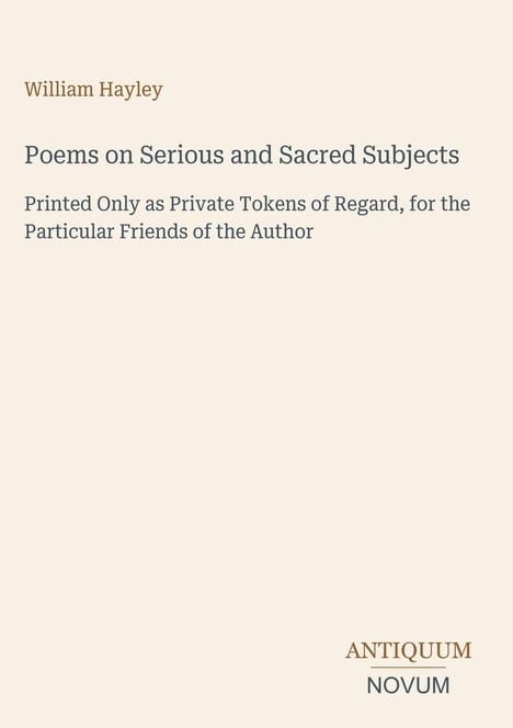 William Hayley, Poems on Serious and Sacred Subjects. Beige Hintergrund, Antiquum Novum Schriftzug unten.
