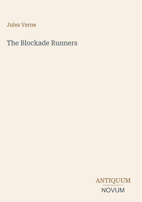 "Jules Verne, The Blockade Runners" steht oben, "ANTIQUM NOVUM" unten. Schlichte, cremefarbene Buchcovergestaltung.