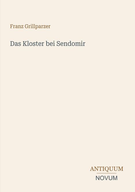 Text: "Franz Grillparzer, Das Kloster bei Sendomir". Unten rechts das Logo "ANTIQUUM NOVUM". Minimalistisches Design.