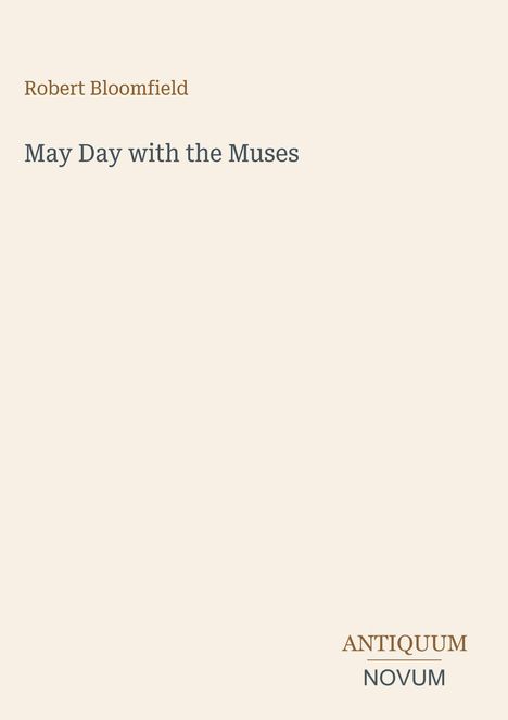 Oben steht "Robert Bloomfield", darunter "May Day with the Muses". Unten rechts ist das Logo "ANTIQUM NOVUM".