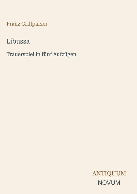"Franz Grillparzer, Libussa, Trauerspiel in fünf Aufzügen." Beige Hintergrund, schlichte Schriftgestaltung.