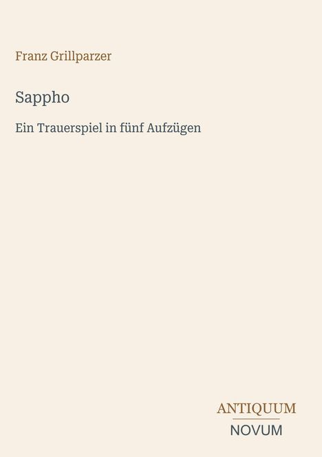 Franz Grillparzer, Sappho, Ein Trauerspiel in fünf Aufzügen. Beige Hintergrund, schlichtes Design.