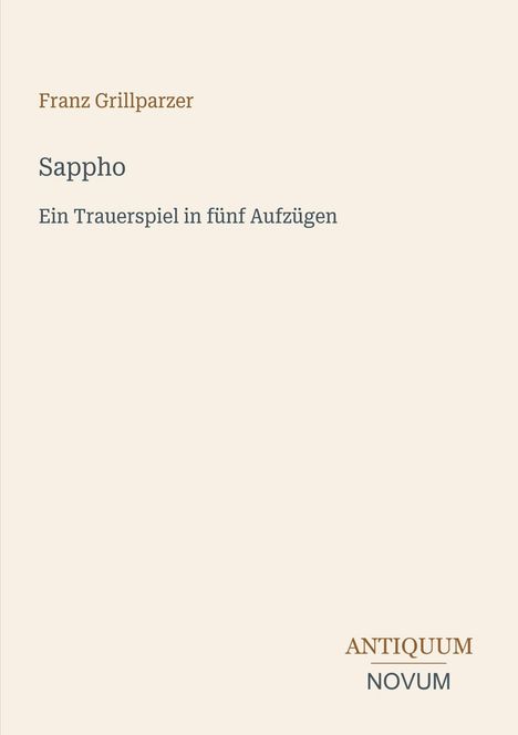 Franz Grillparzer, Sappho. Ein Trauerspiel in fünf Aufzügen. Unten rechts: Antiquum Novum. Schlichtes Design auf hellem Hintergrund.