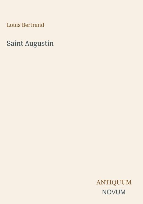 Text: "Louis Bertrand, Saint Augustin, ANTIQUUM NOVUM". Schlichtes Design auf beige Hintergrund mit kleiner dekorativer Schrift.
