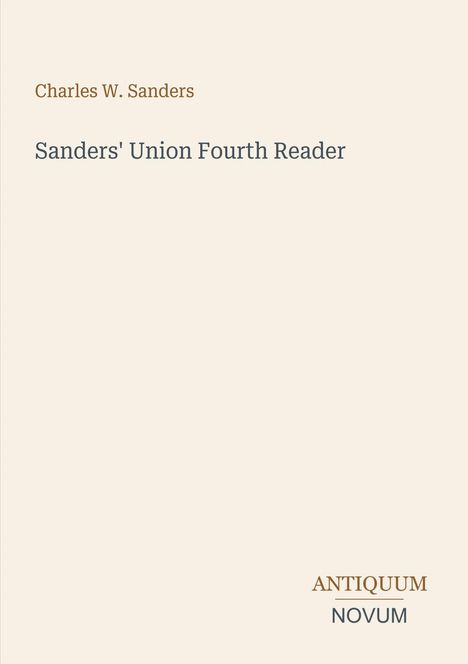 Text: "Charles W. Sanders. Sanders' Union Fourth Reader. ANTIQUUM NOVUM." Schlichtes Layout, klare Typografie.