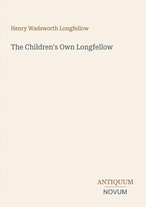 Henry Wadsworth Longfellow, The Children's Own Longfellow. Antiquum Novum. Schlichtes, minimalistisches Design.