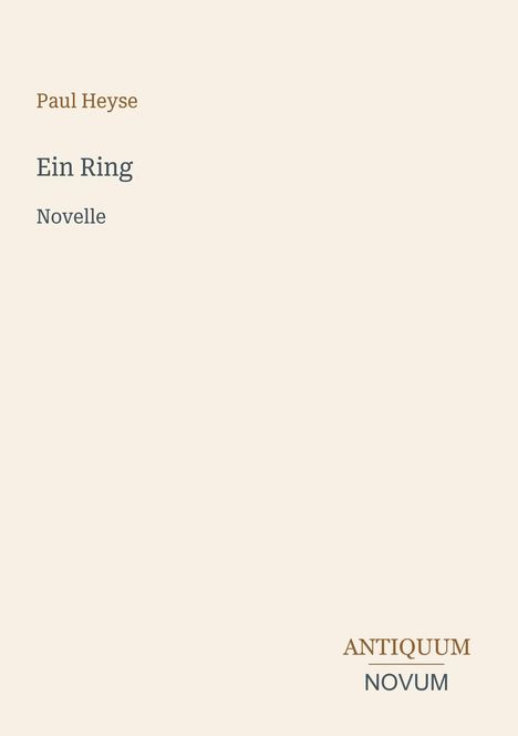 Text: "Paul Heyse, Ein Ring, Novelle, ANTIQUUM, NOVUM." Schlichte Titelseite in Beige mit eleganter Schrift.