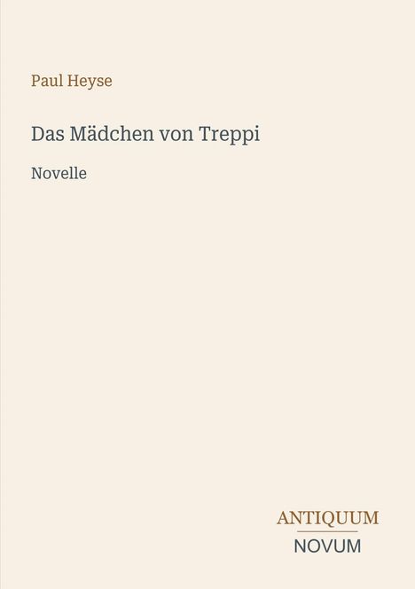 Text: "Paul Heyse. Das Mädchen von Treppi. Novelle. ANTIQUUM NOVUM." Schlichtes Design auf beigem Hintergrund.