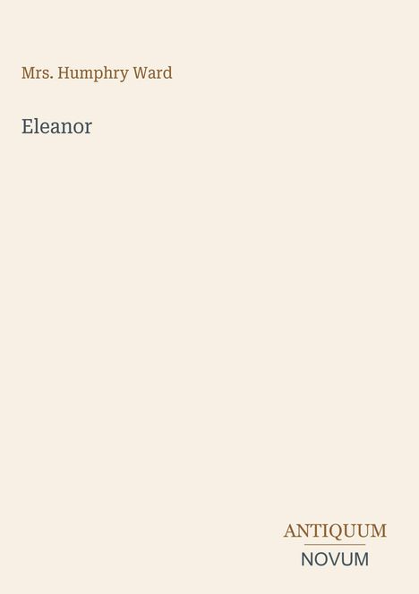 Text: „Mrs. Humphry Ward. Eleanor. ANTIQUUM NOVUM.“ Einfache, minimalistische Gestaltung.