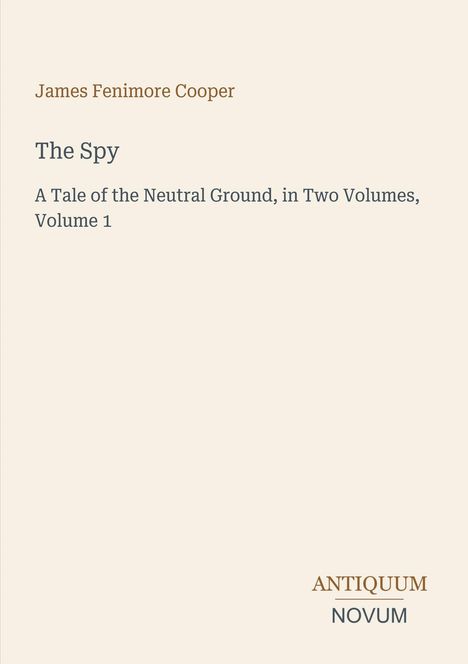 James Fenimore Cooper, The Spy, A Tale of the Neutral Ground, in Two Volumes, Volume 1. Antiquum Novum unten rechts.