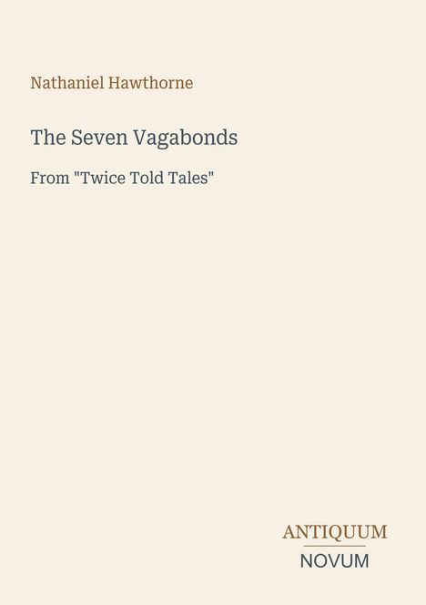 Text: „Nathaniel Hawthorne, The Seven Vagabonds, From 'Twice Told Tales'.“ Unten rechts das Logo „ANTIQUM NOVUM“.
