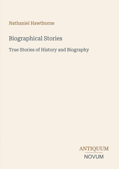 Text oben: "Nathaniel Hawthorne". Mittig: "Biographical Stories - True Stories of History and Biography". Unten: "ANTIQUM NOVUM".