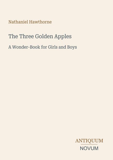 Nathaniel Hawthorne, "The Three Golden Apples", ein Buchcover in schlichtem Design, Antiquum Novum-Logo unten rechts.