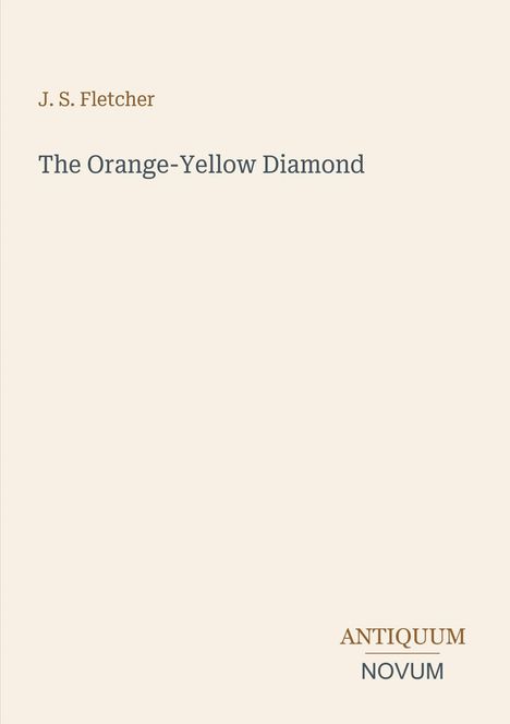 Cover: J. S. Fletcher, "The Orange-Yellow Diamond" in dunkler Schrift auf hellem Hintergrund. Unten "ANTIQUM NOVUM".