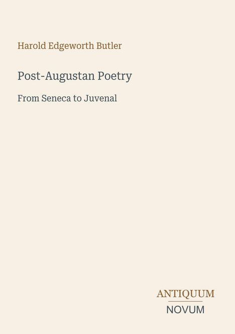 „Post-Augustan Poetry: From Seneca to Juvenal“ von Harold Edgeworth Butler. Unten rechts: „ANTIQUM NOVUM“. Schlichter Hintergrund.