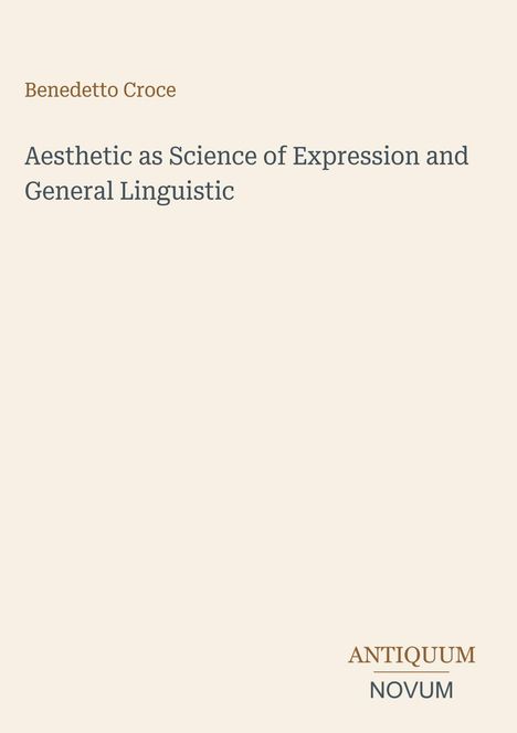 Titel: "Aesthetic as Science of Expression and General Linguistic" von Benedetto Croce. Unten steht "ANTIQUM NOVUM".