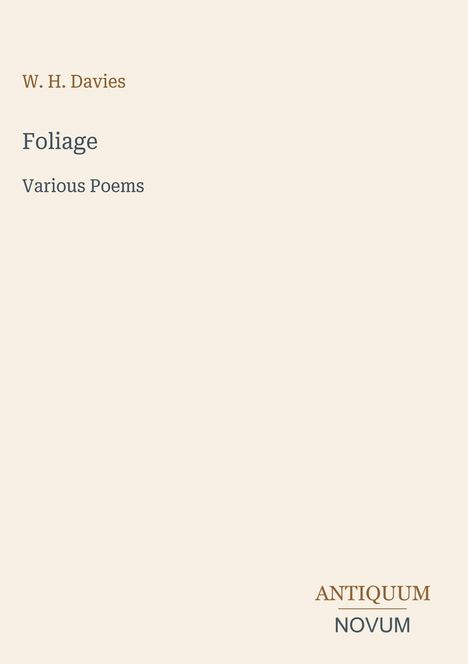W. H. Davies: Foliage. Various Poems. Unten steht in zwei Zeilen: ANTIQUUM NOVUM. Beiger Hintergrund.