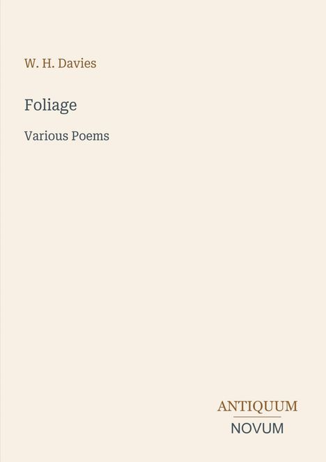 "Foliage: Various Poems" von W. H. Davies. Unten steht "ANTIQUM NOVUM". Schlichtes Layout mit hellem Hintergrund.