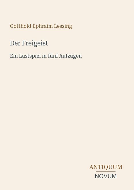 Text: "Gotthold Ephraim Lessing, Der Freigeist, Ein Lustspiel in fünf Aufzügen." Unten: "ANTIQUM NOVUM." Helles, minimalistisches Design.