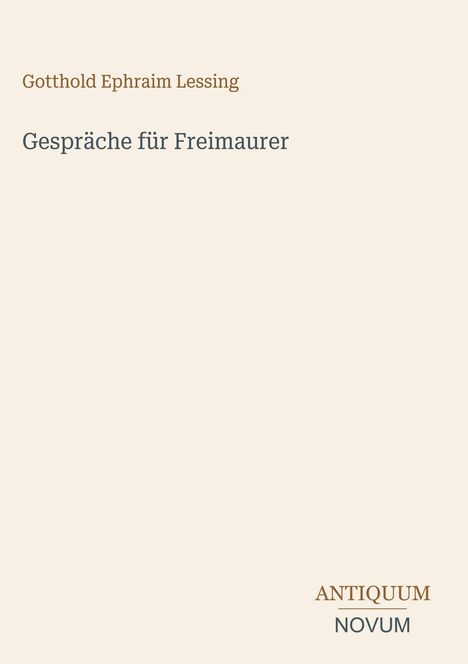 "Gespräche für Freimaurer" von Gotthold Ephraim Lessing. Unten steht "ANTIQUM NOVUM". Schlichtes Design.