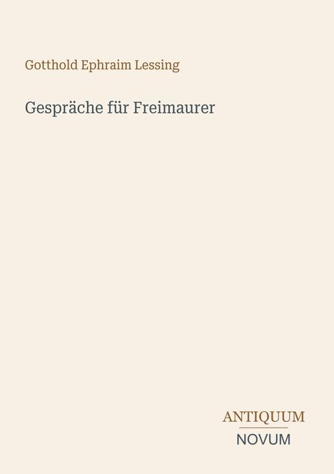 Oben steht "Gotthold Ephraim Lessing", darunter "Gespräche für Freimaurer". Unten rechts: "ANTIQUM NOVUM".