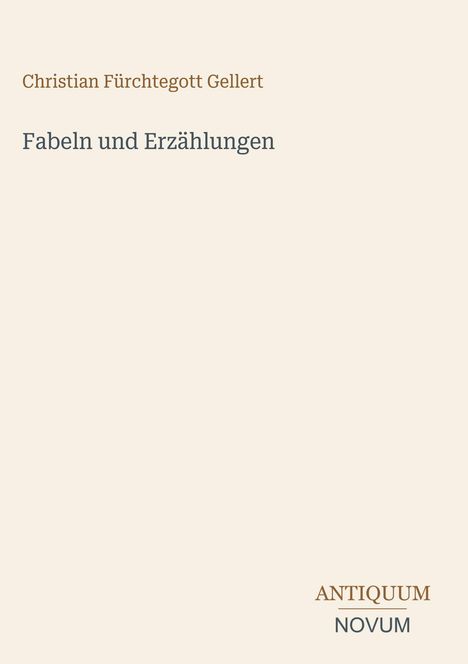 "Christian Fürchtegott Gellert, Fabeln und Erzählungen. ANTIQUUM NOVUM" steht in verschiedenen Schriftarten auf hellem Hintergrund.