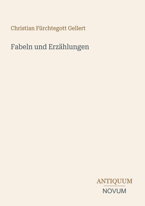 "Christian Fürchtegott Gellert, Fabeln und Erzählungen. Antiquum Novum." Beige Hintergrund, minimalistisches Design.