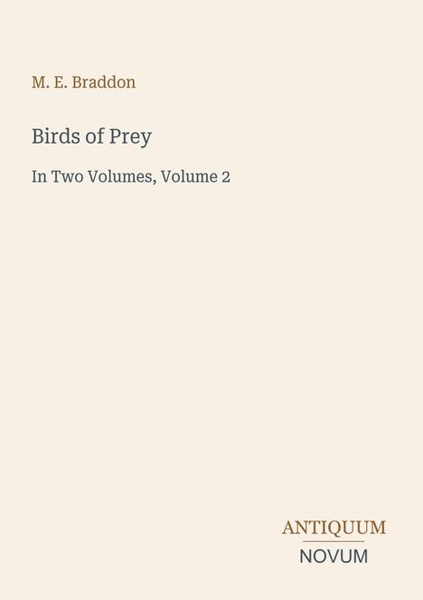 Titel: "Birds of Prey", Autor: M. E. Braddon, Vol. 2. Unten rechts steht "ANTIQUM NOVUM". Beigefarbener Hintergrund.