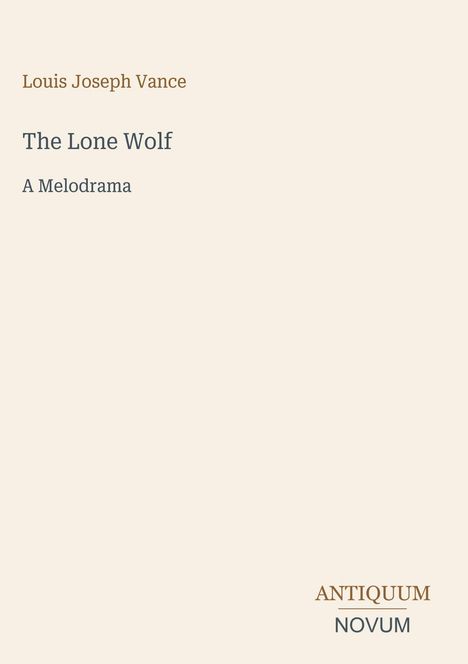 Text: "Louis Joseph Vance", "The Lone Wolf", "A Melodrama". Unten rechts: "ANTIQUM NOVUM". Schlichtes, elegantes Design.