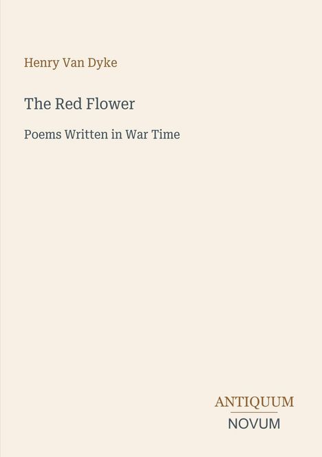 Der Text lautet: "Henry Van Dyke. The Red Flower. Poems Written in War Time. ANTIQUUM NOVUM." Schrift auf schlichtem Hintergrund.