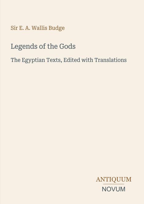 "Legends of the Gods" von Sir E. A. Wallis Budge. Antiquum Novum Verlag. Beigefarbener Hintergrund, minimalistisches Design.