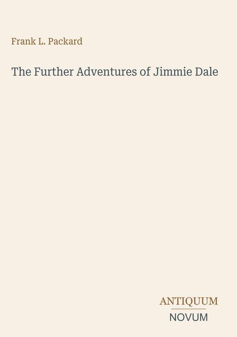 Frank L. Packard, "The Further Adventures of Jimmie Dale", Antiquum Novum. Heller Hintergrund, schlichte Gestaltung.