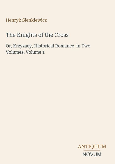 Titel und Autor: "The Knights of the Cross" von Henryk Sienkiewicz. Verlag: ANTIQUUM NOVUM. Schlichte Gestaltung.