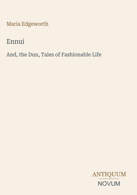 Text: "Maria Edgeworth, Ennui, And, the Dun, Tales of Fashionable Life." Unten rechts: "ANTIQUM NOVUM". Heller Hintergrund.