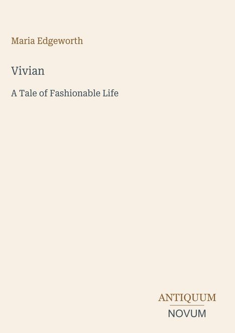 Titel: "Vivian", Autor: Maria Edgeworth, Untertitel: "A Tale of Fashionable Life". Unten rechts steht "ANTIQVUM NOVUM".