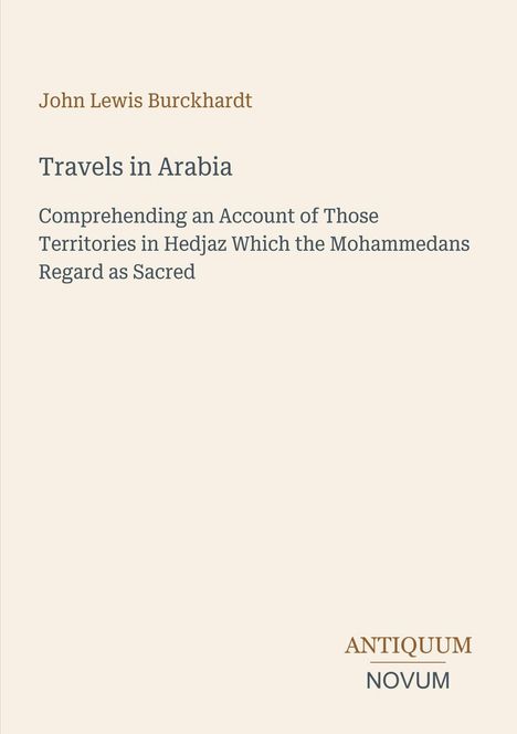 John Lewis Burckhardt: Travels in Arabia. Beschreibung der heiligen Gebiete in Hedjaz. Unten rechts: ANTIQUUM NOVUM.
