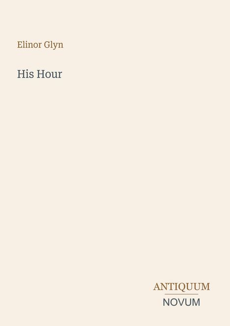 Text: "Elinor Glyn", "His Hour", "ANTIQUM NOVUM". Ein minimalistisches Cover mit hellem Hintergrund.
