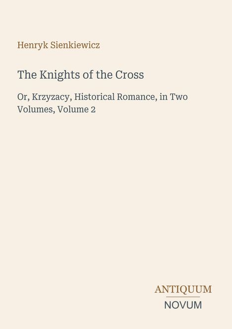 Henryk Sienkiewicz. The Knights of the Cross. Historischer Roman in zwei Bänden, Band 2. Antiquum Novum Logo unten rechts.