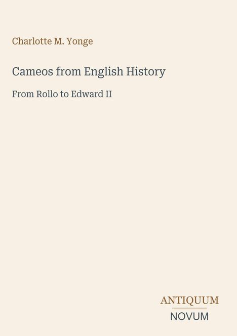 „Cameos from English History“; „From Rollo to Edward II“; Charlotte M. Yonge. Unten steht „ANTIQUM NOVUM“.